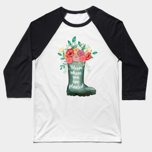 Bloom where you are planted Baseball T-Shirt